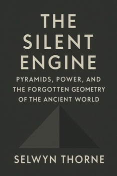 Paperback The Silent Engine: Pyramids, Power and the Forgotten Geometry of the Ancient World Book