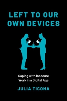 Paperback Left to Our Own Devices: Coping with Insecure Work in a Digital Age Book