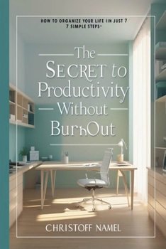 Paperback The Secret to Productivity Without Burnout. How to Organize Your Life in Just 7 Simple Steps Book