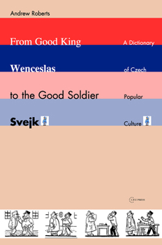 Paperback From Good King Wenceslas to the Good Soldier ¿Vejk: A Dictionary of Czech Popular Culture Book