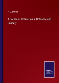 Paperback A Course of Instruction in Ordnance and Gunnery Book