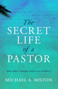 Paperback The Secret Life of a Pastor: (And Other Intimate Letters on Ministry) Book