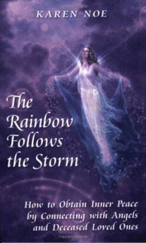Paperback The Rainbow Follows the Storm: How to Obtain Inner Peace by Connecting with Angels and Deceased Loved Ones Book