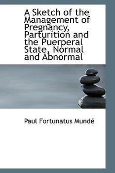 Paperback A Sketch of the Management of Pregnancy, Parturition and the Puerperal State, Normal and Abnormal Book