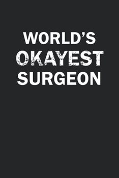 Paperback World's Okayest Surgeon: Funny gag gift for sarcastic snarky Surgeon - Blank Lined Notebook Book