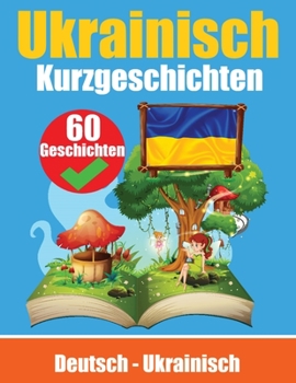 Paperback Kurzgeschichten auf Ukrainisch Deutsch und Ukrainisch Nebeneinander: Lernen Sie die ukrainische Sprache Zweisprachige Kurzgeschichten - Deutsch und Uk [German] Book
