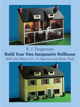 Paperback Build Your Own Inexpensive Dollhouse: With One Sheet of 4'x 8' Plywood and Home Tools Book