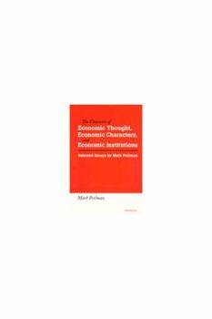 Hardcover The Character of Economic Thought, Economic Characters, and Economic Institutions: Selected Essays by Mark Perlman Book