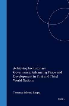 Hardcover Achieving Inclusionary Governance: Advancing Peace and Development in First and Third World Nations Book