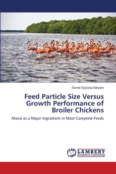 Paperback Feed Particle Size Versus Growth Performance of Broiler Chickens Book