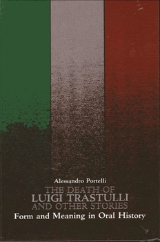 Paperback The Death of Luigi Trastulli and Other Stories: Form and Meaning in Oral History Book