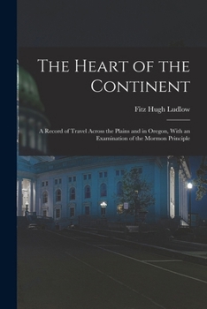 Paperback The Heart of the Continent: A Record of Travel Across the Plains and in Oregon, With an Examination of the Mormon Principle Book
