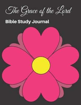 The Grace of the Lord: Bible Study Journal