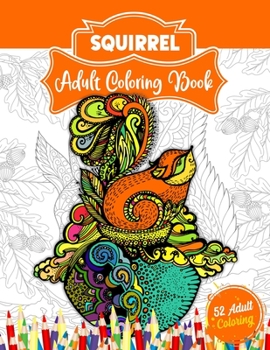 Paperback Squirrel Adult Coloring Book: An Adult Coloring Book with 52 Cute Squirrel Illustrations for Stress Relief and Relaxation. Book