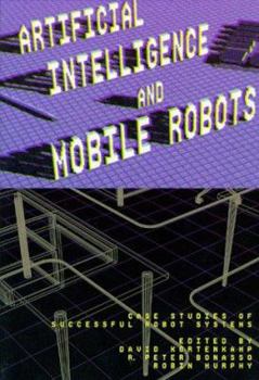 Paperback Artificial Intelligence and Mobile Robots: Case Studies of Successful Robot Systems Book
