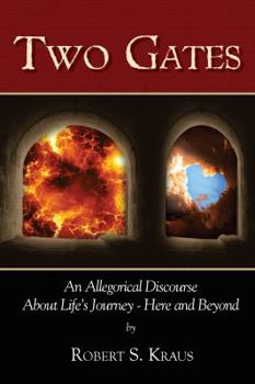 Paperback Two Gates: An Allegorical Discourse About Life's Journey - Here and Beyond Book