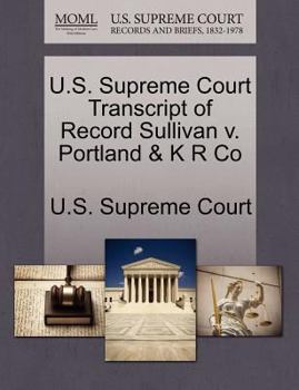 Paperback U.S. Supreme Court Transcript of Record Sullivan V. Portland & K R Co Book