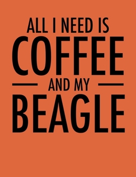 Paperback All I Need is Coffee and My Beagle: Planners for Beagle Mom (Beagle Gifts for Women) Book