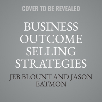 Audio CD Business Outcome Selling Strategies: How Next Gen B2B Sales Organizations Accelerate Sales Productivity, Operationalize Hyper-Growth Strategies, Lock Book