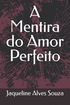 A Mentira do Amor Perfeito (Portuguese Edition)