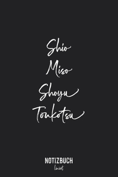 Notizbuch Liniert: Shio Miso Shoyu Toukotsu - Japanische Ramen Sorten Geschmack Essen • Notizheft liniert | 120 Seiten (DIN A5 / 15x22cm) Soft Cover | ... Kollegen | Übungsheft, Voka (German Edition)