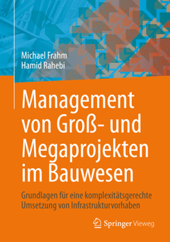 Paperback Management Von Groß- Und Megaprojekten Im Bauwesen: Grundlagen Für Eine Komplexitätsgerechte Umsetzung Von Infrastrukturvorhaben [German] Book