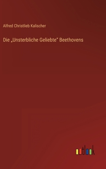 Hardcover Die "Unsterbliche Geliebte" Beethovens [German] Book