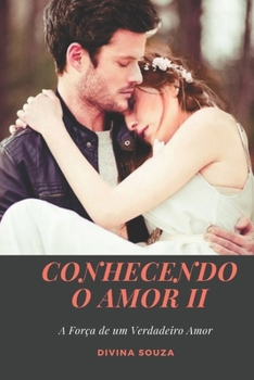 Paperback Conhecendo o Amor II: A força de um verdadeiro amor [Portuguese] Book