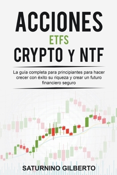 Paperback Acciones, ETFs, Crypto y NTF: La guía completa para principiantes para hacer crecer con éxito su riqueza y crear un futuro financiero seguro [Spanish] Book