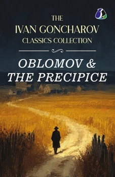 The Ivan Goncharov Classics Collection: Oblomov & The Precipie