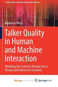 Paperback Talker Quality in Human and Machine Interaction: Modeling the Listener's Perspective in Passive and Interactive Scenarios Book