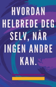 Paperback Hvordan Helbrede deg Selv, når Ingen Andre kan. [Norwegian] Book