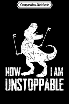 Composition Notebook: Now I Am Unstoppable Funny T-Rex Grabber Hand Premium  Journal/Notebook Blank Lined Ruled 6x9 100 Pages