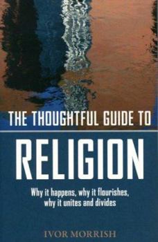 Paperback The Thoughtful Guide to Religion: Why It Began, How It Works, and Where It's Going Book