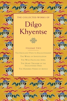 Hardcover The Collected Works of Dilgo Khyentse, Volume Two: The Excellent Path to Enlightenment; The Wheel of Investigation; The Wish-Fulfil Ling Jewel; The He Book