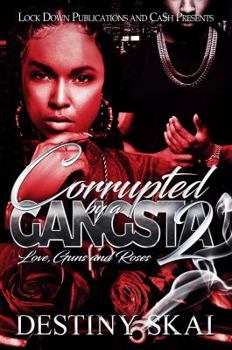 Corrupted by a Gangsta 2: Love, Guns and Roses - Book #2 of the Corrupted by a Gangsta