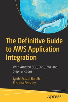 Paperback The Definitive Guide to AWS Application Integration: With Amazon Sqs, Sns, SWF and Step Functions Book