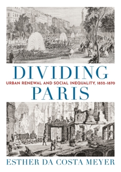 Hardcover Dividing Paris: Urban Renewal and Social Inequality, 1852-1870 Book