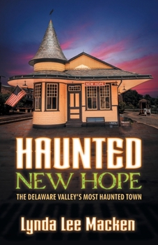 Paperback Haunted New Hope (New Edition): The Delaware's Valley Most Haunted Town Book