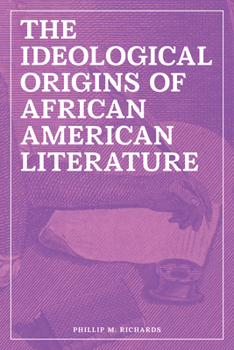 Hardcover The Ideological Origins of African American Literature Book