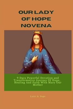 Paperback Our Lady of hope Novena: 9 Days Powerful Devotion and Transformativ&#1077; Journ&#1077;y Of Hop&#1077;, H&#1077;aling And Faith With Mary Our M Book