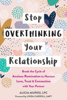 Paperback Stop Overthinking Your Relationship: Break the Cycle of Anxious Rumination to Nurture Love, Trust, and Connection with Your Partner Book