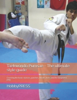 Paperback Taekwondo Pumsae - The ultimate style guide: Covering the basic stances, punches, blocks, kicks and the taegeuk il jang Book