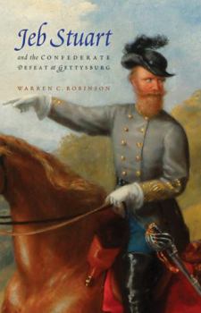 Paperback Jeb Stuart and the Confederate Defeat at Gettysburg Book