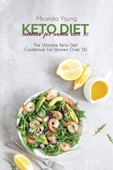 Keto Diet Cookbook For Women Over 50: The Ultimate Keto Diet Cookbook For Women Over 50