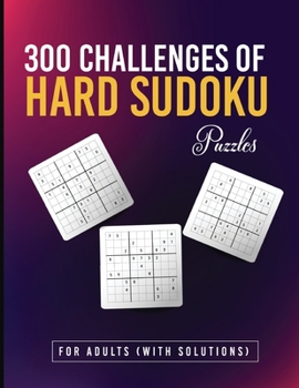 Paperback 300 Challenges of Hard Sudoku Puzzles for Adults (With Solutions): Hard and Very Hard Sudoku Puzzles Adults Edition! Book