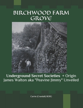 Birchwood Farm Grove: Underground Secret Societies CALLING OUT JACK THE RIPPER! + Origin James Walton aka Peavine Jimmy Unveiled