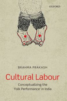 Hardcover Cultural Labour: Conceptualizing the 'Folk Performance' in India Book