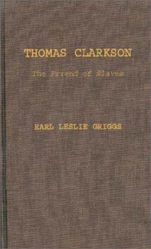 Hardcover Thomas Clarkson, the Friend of Slaves Book