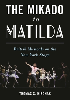 Hardcover Mikado to Matilda: British Musicals on the New York Stage Book